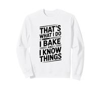 That's What I Do I Bake and I Know Things Humour Sweatshirt