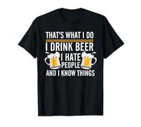 That's What I Do I Drink Beer I Hate People and I Know Thing T-Shirt