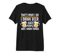 That's What I Do I Drink Beer I Hate People and I Know Thing T-Shirt Haut de Gamme