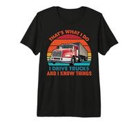That's What I Do I Drive Trucks Funny Trucker Truck Driver T-Shirt Haut de Gamme