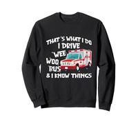 That's What I Do I Drive Wee Woo Bus and I Know Things Sweatshirt