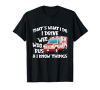 That's What I Do I Drive Wee Woo Bus and I Know Things T-Shirt