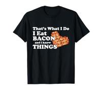 Thats What I Do I Eat Bacon and I Know Things - Bacon Lover T-Shirt
