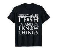 That's What I Do I Fish and I Know Things - Amateur de pêche T-Shirt