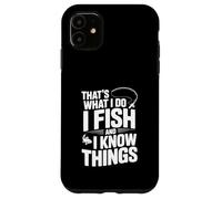 That's What I Do I Fish and I Know Things Fishing Humour Coque pour iPhone 11