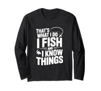 That's What I Do I Fish and I Know Things Fishing Humour Manche Longue