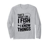 That's What I Do I Fish and I Know Things Fishing Humour Manche Longue