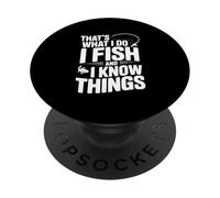 That's What I Do I Fish and I Know Things Fishing Humour PopSockets PopGrip Adhésif