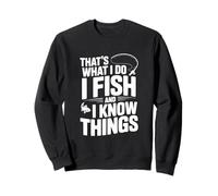 That's What I Do I Fish and I Know Things Fishing Humour Sweatshirt