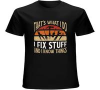 That's What I Do I Fix Stuff and I Know Things Mens T Shirt Printed Graphic Top Unisex Tee Black S