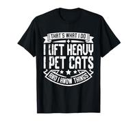 That's What I Do I Lift Heavy I Pet Cats T-Shirt