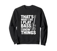 That's What I Do I Play Bass and I Things Sweatshirt