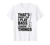 That's What I Do I Play Bass and I Things T-Shirt