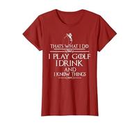 « Thats What I do I Play Golf I Drink and I Know Things » T-Shirt, Femme, Canneberge, S