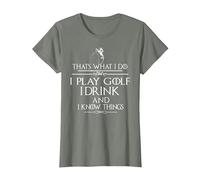 « Thats What I do I Play Golf I Drink and I Know Things » T-Shirt, Femme, Vert Kaki chiné, S