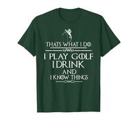 « Thats What I do I Play Golf I Drink and I Know Things » T-Shirt, Homme, Vert Forêt, S