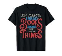 That's What I Do I Read Books and I Know Things - Reading T-Shirt