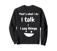 That's What I Do, I Talk and I Say Things, Drôle, Sarcastique Sweatshirt