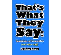 That's What They Say: Ruminations on Pronunciation (and other stuff)