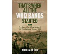 That's When all the Whiz Bangs Started Fire Support Patrol Base Coral and 102 Field Battery in Vietnam, 1968 - Mark Jamieson - Big Sky Publishing - ebook (ePub) - Livre