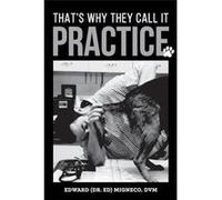 Thats Why They Call It Practice - Edward Migneco - Edward Migneco - Livre en Anglais Edward MignecoEdward Migneco (Auteur)