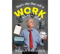 Thats Why They Call It Work - William A Gralnick - Barringer PublishingSchlesinger Ad - Livre en Anglais William A GralnickWilliam A Gralnick (Auteur)