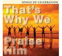 That's Why We Praise Him: Song - That's Why We Praise Him: Songs of Celebration