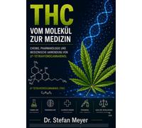 THC - Vom Molekül zur Medizin: Chemie, Pharmakologie und medizinische Anwendung von Δ⁹-Tetrahydrocannabinol