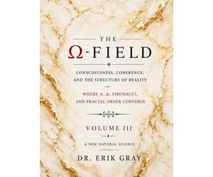 The Ω-Field Volume III: Consciousness, Coherence, and the Structure of Reality Where π, φ, Fibonacci, and Fractal Order Converge