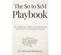 The $0 to $1M Playbook: The Unglamorous, Unfiltered Operating Manual for Getting Your First Startup to Revenue