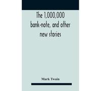 The 1,000,000 Bank-Note, And Other New Stories