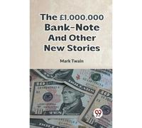 The £1,000,000 Bank-Note And Other New Stories