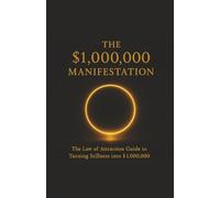 The $1,000,000 Manifestation: The Law of Attraction Guide to Turning Stillness into $1,000,000