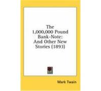 The 1,000,000 Pound Bank-Note: And Other New Stories (1893) Twain, Mark (Auteur)