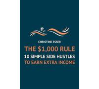 The $1,000 Rule: 10 Simple Side Hustles To Earn Extra Income - Christine Esser - Christine Esser - ebook (ePub) - Livre