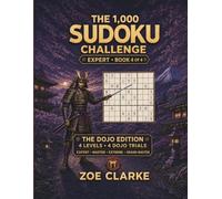 The 1,000 Sudoku Challenge: 1,000 Expert Sudoku Puzzles with 4 Difficulty Levels, 4 Dojo Trials and Complete Solutions - Book 4 of 4