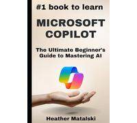 The #1 Book to Learn Microsoft Copilot: The Ultimate Beginners Guide to Mastering AI
