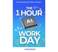 THE 1 HOUR A.I WORKDAY: A Friendly Guide to Using AI to Save Time, Finish Tasks Faster, and Build Small Income Streams Online