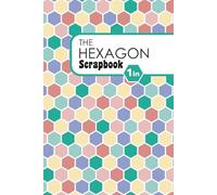 The 1 Inch Hexagon Scrapbook: 6x9" Creative Scrapbook for 1 Inch (25mm) Paper Hexagons | Honeycomb Grid Layouts for English Paper Piecing, Mosaics & Geometric Patchwork