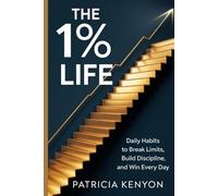The 1% Life: Daily Habits to Break Limits, Build Discipline, and Win Every Day