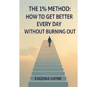 The 1% Method: How to Get Better Every Day Without Burning Out