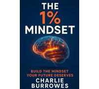 The 1% Mindset: Build the Mindset Your Future Deserves