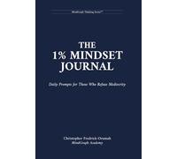 The 1% Mindset Journal: Daily Prompts for Those Who Refuse Mediocrity