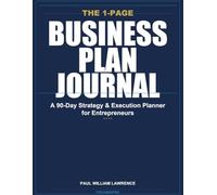 The 1-Page Business Plan Journal: A 90-Day Strategy & Execution Planner for Entrepreneurs