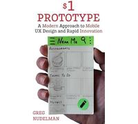 The $1 Prototype: A Modern Approach To Mobile Ux Design And Rapid Innovation For