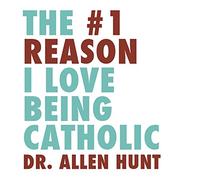 The #1 Reason I Love Being Catholic