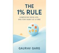 The 1% Rule: Compound Your Life, One Tiny Habit at a Time