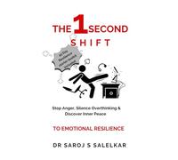 THE 1 SECOND SHIFT TO EMOTIONAL RESILIENCE: STOP ANGER, SILENCE OVERTHINKING & DISCOVER INNER PEACE