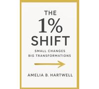 THE 1% SHIFT: Small Changes Big Transformations