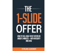 The 1-Slide Offer: How to Sell High Ticket Offers in Under 5 Minutes with Integrity and Ease